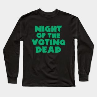 Night of The Voting Dead Long Sleeve T-Shirt